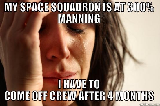 SPAE MEME - MY SPACE SQUADRON IS AT 300% MANNING I HAVE TO COME OFF CREW AFTER 4 MONTHS First World Problems