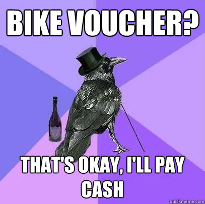 Bike voucher? That's okay, I'll pay cash  Rich Raven