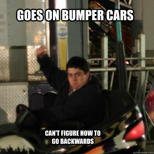 Goes on bumper cars Can't figure how to go backwards  Bumper cars