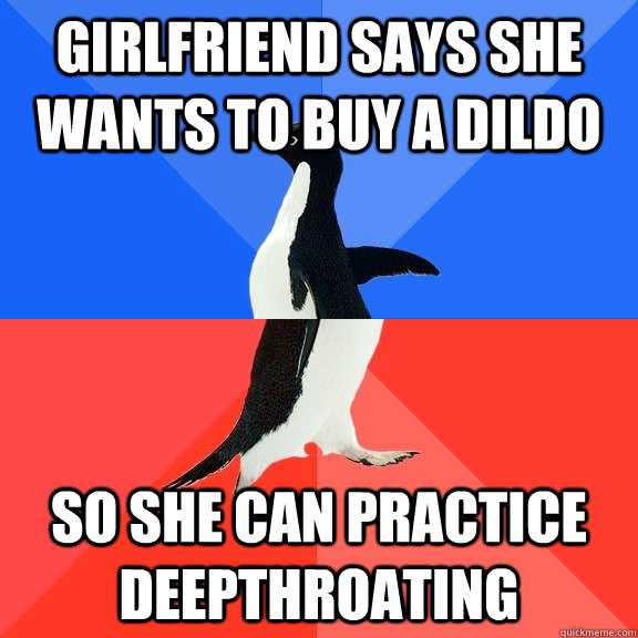 Girlfriend says she wants to buy a dildo so she can practice deepthroating - Girlfriend says she wants to buy a dildo so she can practice deepthroating  Misc