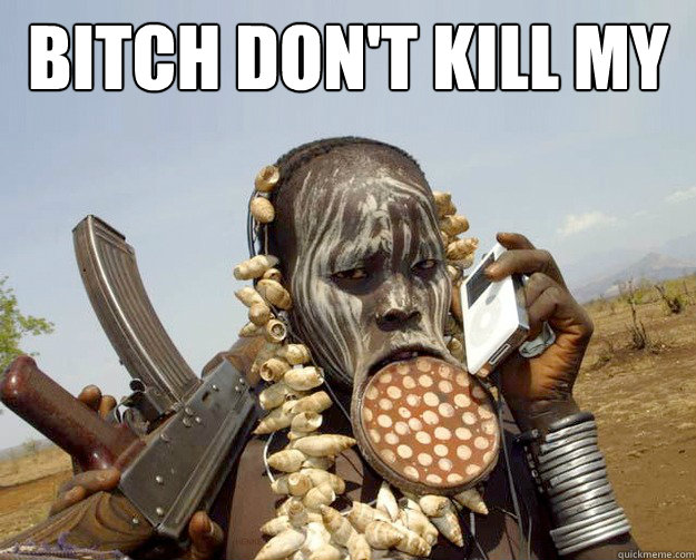 BITCH  DON'T  KILL  MY   Tribe