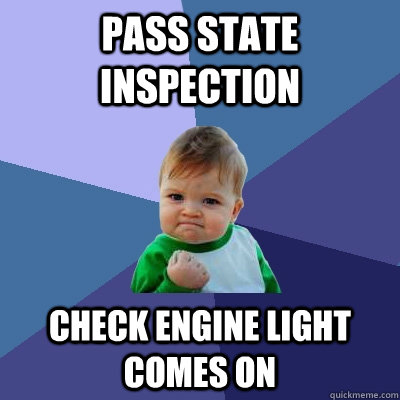 Pass State Inspection CHeck engine light comes on  Success Kid