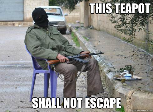 Shall not escape This teapot  Lazy Rebel