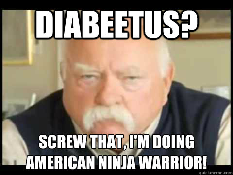 Diabeetus? Screw that, I'm doing
American Ninja Warrior! - Diabeetus? Screw that, I'm doing
American Ninja Warrior!  Misc