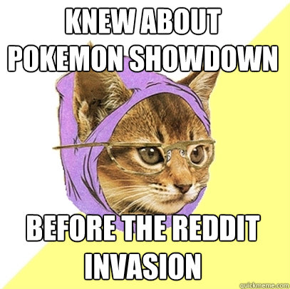 Knew about Pokemon Showdown before the Reddit Invasion - Knew about Pokemon Showdown before the Reddit Invasion  Hipster Kitty