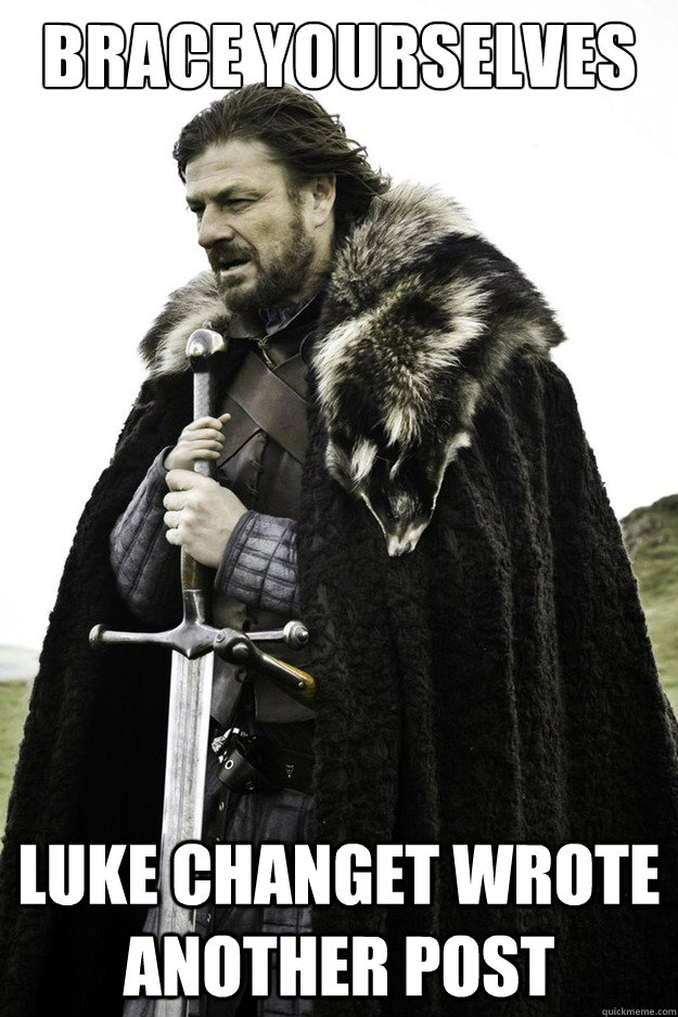 Brace Yourselves Luke Changet wrote another post  Brace Yourselves Fathers Day