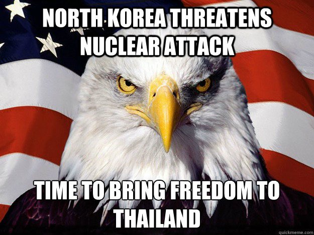 North Korea threatens nuclear attack Time to bring freedom to Thailand
  Evil American Eagle