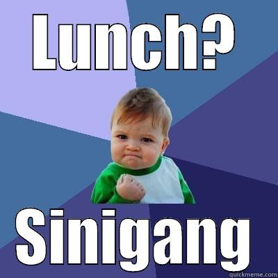 LUNCH? SINIGANG Success Kid