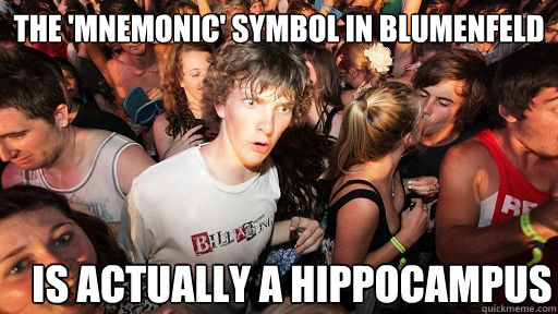 the 'mnemonic' symbol in blumenfeld is actually a hippocampus  Sudden Clarity Clarence