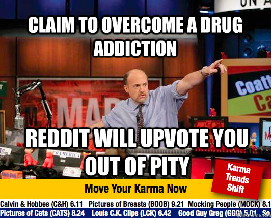 Claim to overcome a drug addiction Reddit will upvote you out of pity - Claim to overcome a drug addiction Reddit will upvote you out of pity  Mad Karma with Jim Cramer