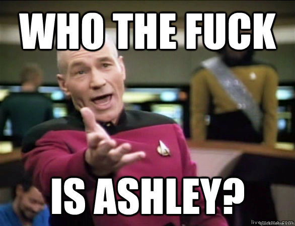 Who the fuck Is Ashley?  Annoyed Picard HD
