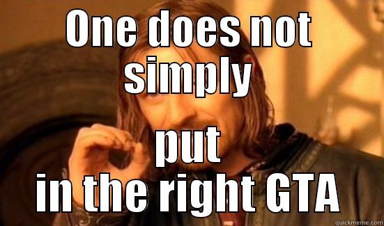 ONE DOES NOT SIMPLY PUT IN THE RIGHT GTA Boromir