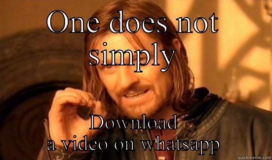 ONE DOES NOT SIMPLY DOWNLOAD A VIDEO ON WHATSAPP Boromir