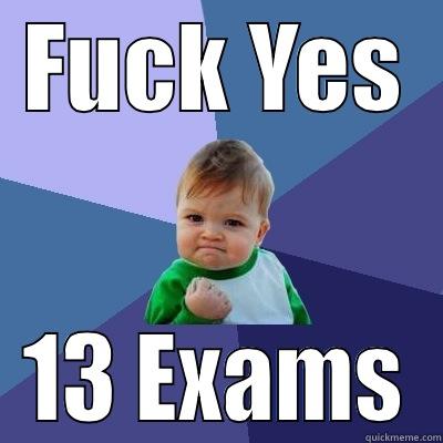 FUCK YES 13 EXAMS Success Kid