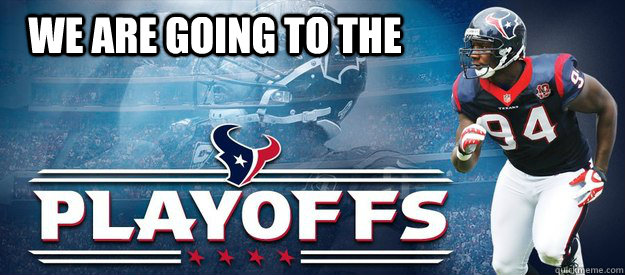 We are going to the  texans