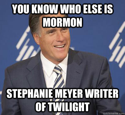 you know who else is Mormon  stephanie meyer writer of twilight - you know who else is Mormon  stephanie meyer writer of twilight  mitt romney 8 mile square