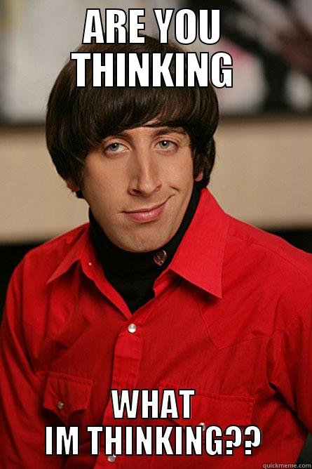 Lol are you?? - ARE YOU THINKING WHAT IM THINKING?? Pickup Line Scientist