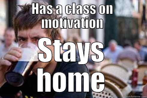 HAS A CLASS ON MOTIVATION STAYS HOME Lazy College Senior