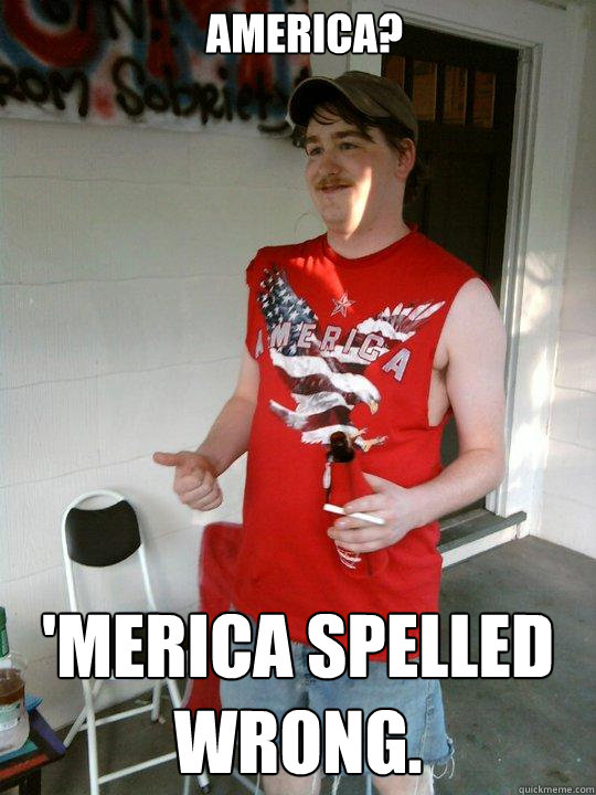 america? 'Merica spelled wrong.  Redneck Randal