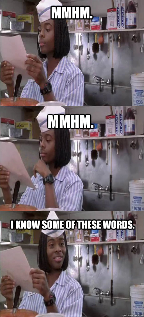 mmhm. mmhm.  I know some of these words.   Oblivious Good Burger