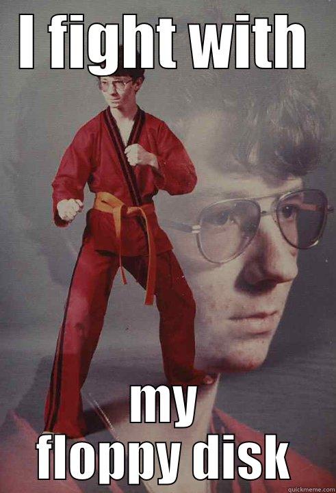 I FIGHT WITH MY FLOPPY DISK Karate Kyle