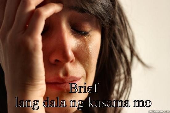 ANG HIRAP TALAGA PAG ISANG BRIEF LANG DALA NG KASAMA MO First World Problems
