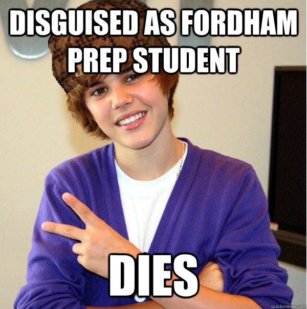 Disguised as Fordham Prep Student dies  Scumbag Beiber
