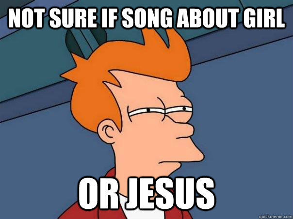 Not sure if song about girl Or Jesus  Futurama Fry