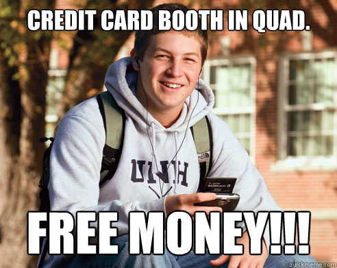 CREDIT CARD BOOTH IN QUAD. FREE MONEY!!!  College Freshman
