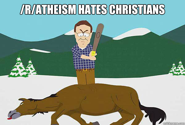 /r/atheism hates christians  - /r/atheism hates christians   Southpark Beating a dead horse
