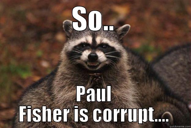 SO.. PAUL FISHER IS CORRUPT.... Evil Plotting Raccoon