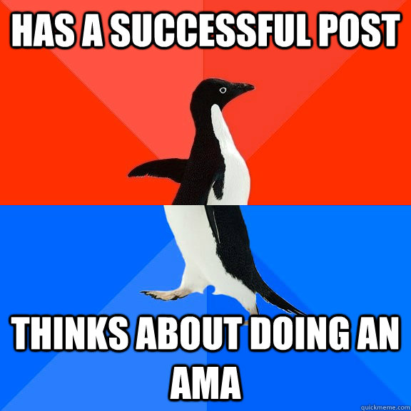 Has a successful post thinks about doing an AMA  Socially Awesome Awkward Penguin