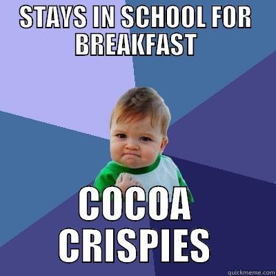 STAYS IN SCHOOL FOR BREAKFAST COCOA CRISPIES Success Kid