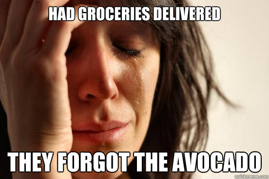 Had groceries delivered they forgot the avocado  First World Problems