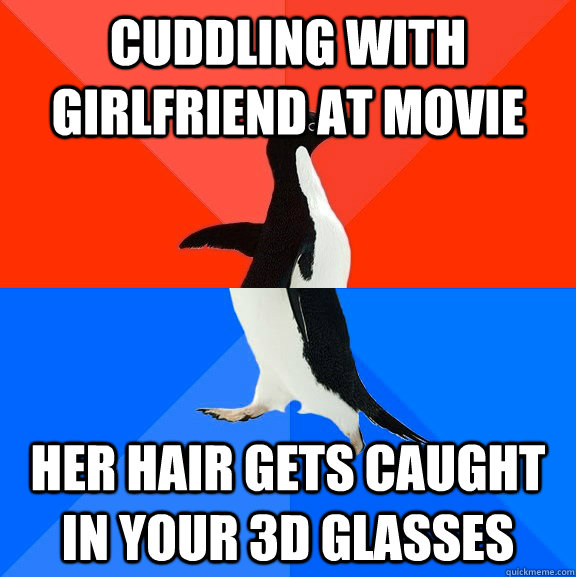 cuddling with girlfriend at movie her hair gets caught in your 3d glasses  Socially Awesome Awkward Penguin