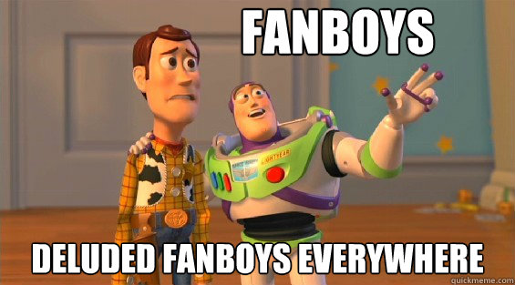 fanboys deluded fanboys everywhere - fanboys deluded fanboys everywhere  woody and buzz downvoters