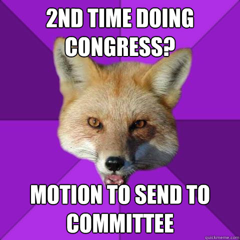 2nd time doing Congress? Motion to send to committee  Forensics Fox