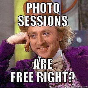 PHOTO SESSIONS ARE FREE RIGHT? Condescending Wonka