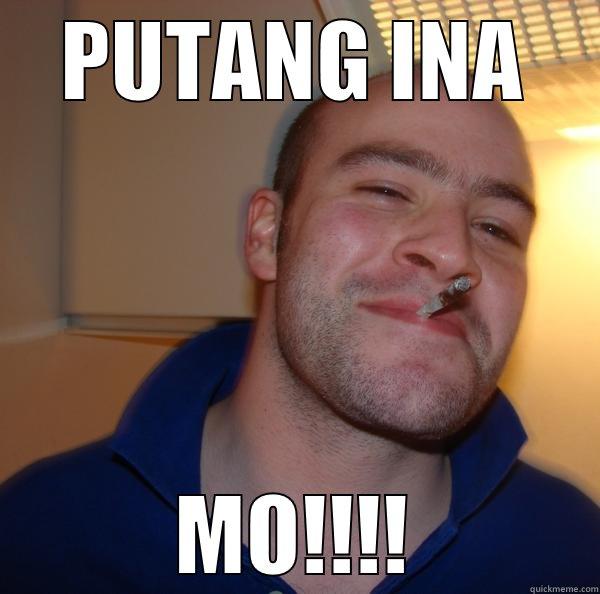 grumpy cat - PUTANG INA MO!!!! Good Guy Greg 