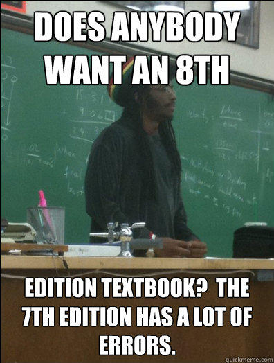 Does anybody want an 8th edition textbook?  The 7th edition has a lot of errors. - Does anybody want an 8th edition textbook?  The 7th edition has a lot of errors.  Rasta Science Teacher