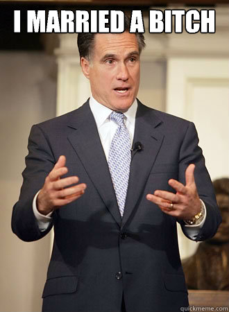 I married a bitch   Relatable Romney