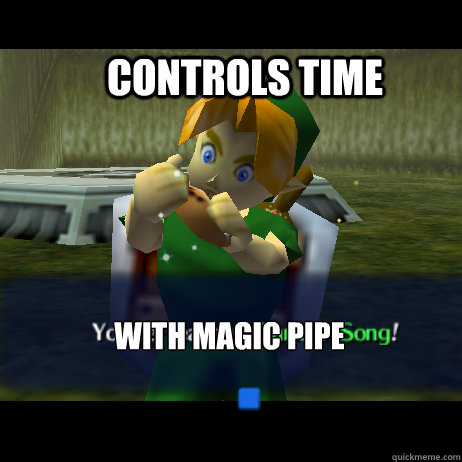 controls time with magic pipe  