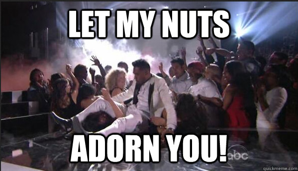 Let my nuts adorn you!  