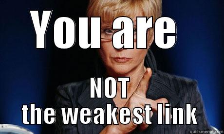 you are not the weakest link - YOU ARE  NOT THE WEAKEST LINK Misc