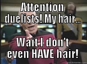 ATTENTION DUELISTS! MY HAIR... WAIT I DON'T EVEN HAVE HAIR! Annoyed Picard