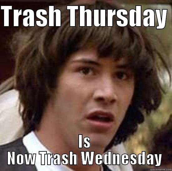 TRASH THURSDAY  IS NOW TRASH WEDNESDAY conspiracy keanu