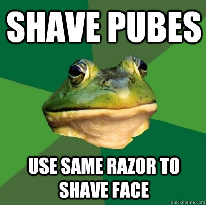 shave pubes use same razor to shave face  Foul Bachelor Frog