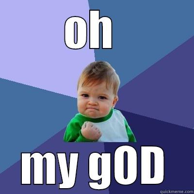 OH  MY GOD Success Kid