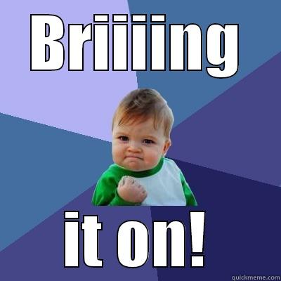 Oh yeah, baby! - BRIIIING IT ON! Success Kid