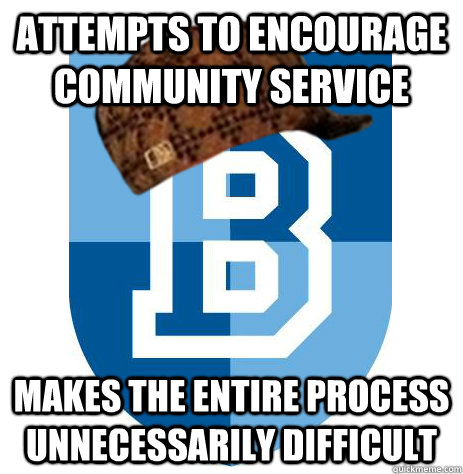 Attempts to encourage community service makes the entire process unnecessarily difficult - Attempts to encourage community service makes the entire process unnecessarily difficult  Scumbag Bellarmine